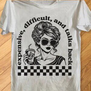 White - Expensive Difficult And Talks Back Graphic Tee - Sarcastic Funny T-Shirt